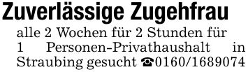 Zuverlässige Zugehfraualle 2 Wochen für 2 Stunden für1 Personen-Privathaushalt in Straubing gesucht _***