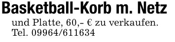 Basketball-Korb m. Netzund Platte, 60,- € zu verkaufen.Tel. ***