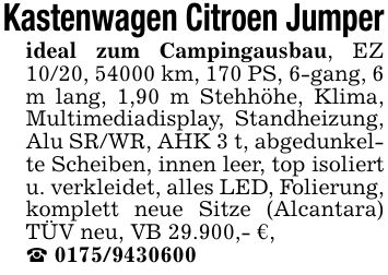 Kastenwagen Citroen Jumperideal zum Campingausbau, EZ 10/20, 54000 km, 170 PS, 6-gang, 6 m lang, 1,90 m Stehhöhe, Klima, Multimediadisplay, Standheizung, Alu SR/WR, AHK 3 t, abgedunkelte Scheiben, innen leer, top isoliert u. verkleidet, alles LED, Folierung, komplett neue Sitze (Alcantara) TÜV neu, VB 29.900,- €,_ ***