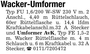 Wacker-UmformerTyp FU 1,6/200 W-SW 230 V m. 2 Anschl., 4,40 m Rüttelschlauch, 60er Rüttelflasche u. 14,4 lfdm Kraftkabelanschl.m.32 A Stecker und Umformer AvK, Typ FE 1,5-2 m. Wacker Rüttelflasche m. 4 m Schlauch u. 6 m Kraftkabel u. 32 A Stecker, _ ***