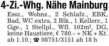 4-Zi.-Whg. Nähe MainburgEssz., Wohnz., 2 Schlafz., EBK, Bad, WC extra, 2 Blk., 1 Kellerr., 1 Gge., 1 Stellpl., Wfl. 102m², DG, keine Haustiere, € 780.- + NK + Kt. ab 1.10.; _ *** ab 18 h