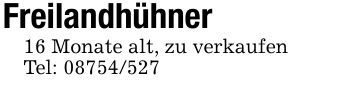 Freilandhühner 16 Monate alt, zu verkaufenTel: ***