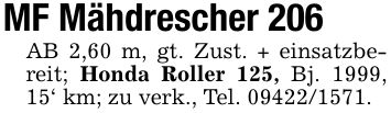 MF Mähdrescher 206AB 2,60 m, gt. Zust. + einsatzbereit; Honda Roller 125, Bj. 1999, 15' km; zu verk., Tel. ***.