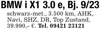 BMW i X1 3.0 e, Bj. 9/23schwarz-met., 3.500 km, AHK,Navi, SHZ, DR, Top Zustand,39.990,- €. Tel. ***