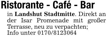 Ristorante - Café - Barin Landshut Stadtmitte. Direkt an der Isar Promenade mit großer Terrasse, neu zu verpachten;Info unter ***