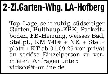 2-Zi.Garten-Whg. LA-HofbergTop-Lage, sehr ruhig, südseitiger Garten, Bulthaup-EBK, Parkettboden, FB-Heizung, weisses Bad, Stellpl., KM 740€ + NK + Stellplatz + KT ab 01.09.25 von privat an seriöse Einzelperson zu vermieten. Anfragen unter:vitisco@t-online.de