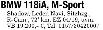 BMW 118iA, M-SportShadow, Leder, Navi, Sitzhzg.,R-Cam., 72' km, EZ 04/19, uvm.VB 19.200,- €, Tel. ***