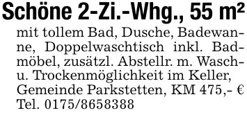 Schöne 2-Zi.-Whg., 55 m²mit tollem Bad, Dusche, Badewanne, Doppelwaschtisch inkl. Badmöbel, zusätzl. Abstellr. m. Wasch- u. Trockenmöglichkeit im Keller,Gemeinde Parkstetten, KM 475,- €Tel. ***