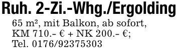 Ruh. 2-Zi.-Whg./Ergolding65 m², mit Balkon, ab sofort,KM 710.- € + NK 200.- €;Tel. ***