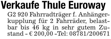 Verkaufe Thule EurowayG2 920 Fahrradträger f. Anhängerkupplung für 2 Fahrräder, belastbar bis 46 kg in sehr gutem Zustand - € 200,00 -Tel: ***