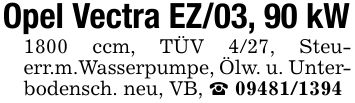 Opel Vectra EZ/03, 90 kW1800 ccm, TÜV 4/27, Steuerr.m.Wasserpumpe, Ölw. u. Unterbodensch. neu, VB, _ ***