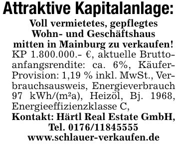 Attraktive Kapitalanlage:Voll vermietetes, gepflegtesWohn- und Geschäftshausmitten in Mainburg zu verkaufen!KP 1.800.000.- €, aktuelle Bruttoanfangsrendite: ca. 6%, Käufer- Provision: 1,19 % inkl. MwSt., Verbrauchsausweis, Energieverbrauch 97 kWh/(m²a), Heizöl, Bj. 1968, Energieeffizienzklasse C,Kontakt: Härtl Real Estate GmbH, Tel. ***www.schlauer-verkaufen.de