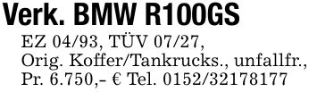 Verk. BMW R100GSEZ 04/93, TÜV 07/27,Orig. Koffer/Tankrucks., unfallfr.,Pr. 6.750,- € Tel. ***