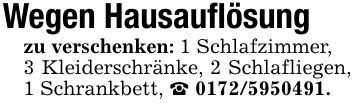 Wegen Hausauflösungzu verschenken: 1 Schlafzimmer,3 Kleiderschränke, 2 Schlafliegen, 1 Schrankbett, _ ***.