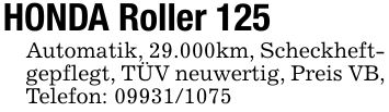 HONDA Roller 125Automatik, 29.000km, Scheckheft-gepflegt, TÜV neuwertig, Preis VB,Telefon: ***
