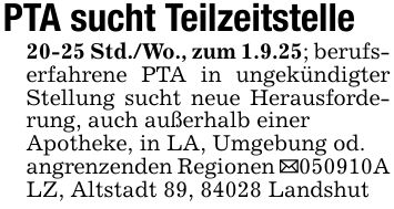 PTA sucht Teilzeitstelle20-25 Std./Wo., zum 1.9.25; berufserfahrene PTA in ungekündigter Stellung sucht neue Herausforderung, auch außerhalb einerApotheke, in LA, Umgebung od.angrenzenden Regionen _***A LZ, Altstadt 89, 84028 Landshut