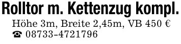 Rolltor m. Kettenzug kompl. Höhe 3m, Breite 2,45m, VB 450 € _ ***
