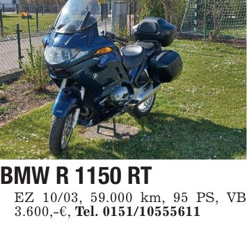 BMW R 1150 RT EZ 10/03, 59.000 km, 95 PS, VB 3.600,-€, Tel. ***