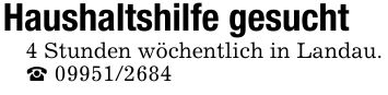 Haushaltshilfe gesucht4 Stunden wöchentlich in Landau._ ***