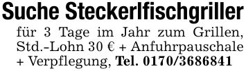 Suche Steckerlfischgriller für 3 Tage im Jahr zum Grillen, Std.-Lohn 30 € + Anfuhrpauschale + Verpflegung, Tel. ***