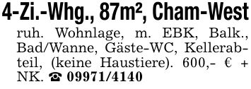 4-Zi.-Whg., 87m², Cham-Westruh. Wohnlage, m. EBK, Balk., Bad/Wanne, Gäste-WC, Kellerabteil, (keine Haustiere). 600,- € + NK. _ ***