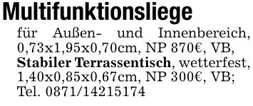 Multifunktionsliegefür Außen- und Innenbereich, 0,73x1,95x0,70cm, NP 870€, VB,Stabiler Terrassentisch, wetterfest, 1,40x0,85x0,67cm, NP 300€, VB;Tel. ***