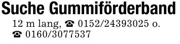 Suche Gummiförderband12 m lang, _ *** o._ ***