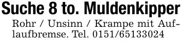 Suche 8 to. MuldenkipperRohr / Unsinn / Krampe mit Auflaufbremse. Tel. ***