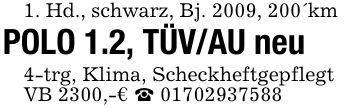 1. Hd., schwarz, Bj. 2009, 200'kmPOLO 1.2, TÜV/AU neu 4-trg, Klima, ScheckheftgepflegtVB 2300,-€ _ ***