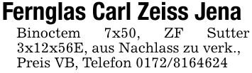 Fernglas Carl Zeiss JenaBinoctem 7x50, ZF Sutter 3x12x56E, aus Nachlass zu verk.,Preis VB, Telefon ***