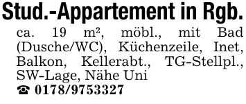 Stud.-Appartement in Rgb.ca. 19 m², möbl., mit Bad (Dusche/WC), Küchenzeile, Inet, Balkon, Kellerabt., TG-Stellpl., SW-Lage, Nähe Uni_ ***