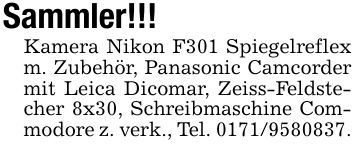 Sammler!!!Kamera Nikon F301 Spiegelreflex m. Zubehör, Panasonic Camcorder mit Leica Dicomar, Zeiss-Feldstecher 8x30, Schreibmaschine Commodore z. verk., Tel. ***.