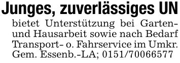 Junges, zuverlässiges UNbietet Unterstützung bei Garten- und Hausarbeit sowie nach Bedarf Transport- o. Fahrservice im Umkr. Gem. Essenb.-LA; ***