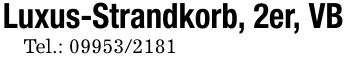 Luxus-Strandkorb, 2er, VB Tel.: ***