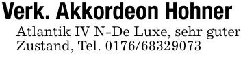 Verk. Akkordeon HohnerAtlantik IV N-De Luxe, sehr guter Zustand, Tel. ***