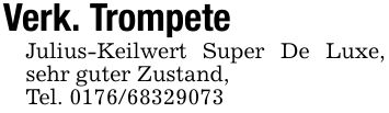 Verk. TrompeteJulius-Keilwert Super De Luxe, sehr guter Zustand,Tel. ***