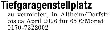 Tiefgaragenstellplatz Altheim/Dorfstr. bis ca April 2026 für 65€/Monat***zu vermieten, in Altheim/Dorfstr. bis ca April 2026 für 65 € /Monat***