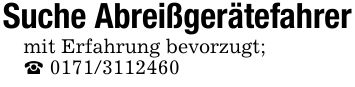 Suche Abreißgerätefahrermit Erfahrung bevorzugt;_ ***