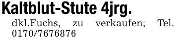 Kaltblut-Stute 4jrg.dkl.Fuchs, zu verkaufen; Tel. ***