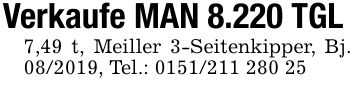 Verkaufe MAN 8.220 TGL7,49 t, Meiller 3-Seitenkipper, Bj. ***, Tel.: ***