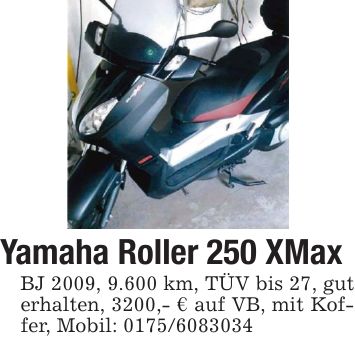 Yamaha Roller 250 XMaxBJ 2009, 9.600 km, TÜV bis 27, gut erhalten, 3200,- € auf VB, mit Koffer, Mobil: ***
