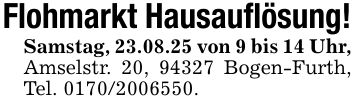 Flohmarkt Hausauflösung!Samstag, 23.08.25 von 9 bis 14 Uhr, Amselstr. 20, 94327 Bogen-Furth, Tel. ***.