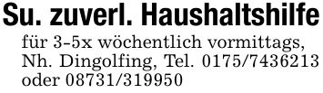 Su. zuverl. Haushaltshilfefür 3-5x wöchentlich vormittags,Nh. Dingolfing, Tel. *** oder ***