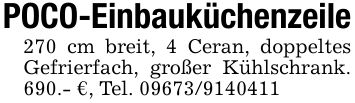POCO-Einbauküchenzeile270 cm breit, 4 Ceran, doppeltes Gefrierfach, großer Kühlschrank. 690.- €, Tel. ***