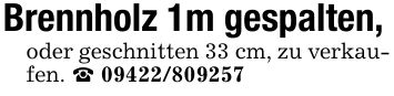 Brennholz 1m gespalten,oder geschnitten 33 cm, zu verkaufen. _ ***