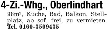 4-Zi.-Whg., Oberlindhart98m², Küche, Bad, Balkon, Stellplatz, ab sof. frei, zu vermieten. Tel. ***
