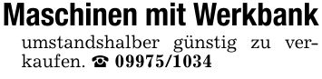 Maschinen mit Werkbankumstandshalber günstig zu verkaufen. _ ***