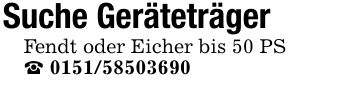 Suche GeräteträgerFendt oder Eicher bis 50 PS_ ***