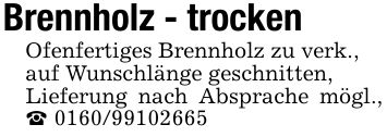 Brennholz - trockenOfenfertiges Brennholz zu verk.,auf Wunschlänge geschnitten,Lieferung nach Absprache mögl., _ ***
