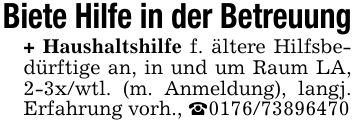 Biete Hilfe in der Betreuung+ Haushaltshilfe f. ältere Hilfsbedürftige an, in und um Raum LA, 2-3x/wtl. (m. Anmeldung), langj. Erfahrung vorh., _***